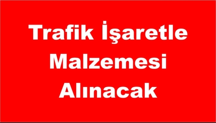 Trafik İşaretle Malzemesi Alınacak