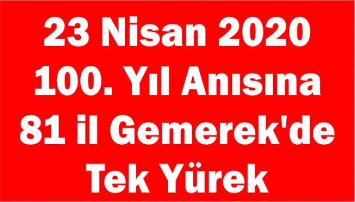 23 Nisan 2020 100. Yıl Anısına 81 il Gemerek'de Tek Yürek