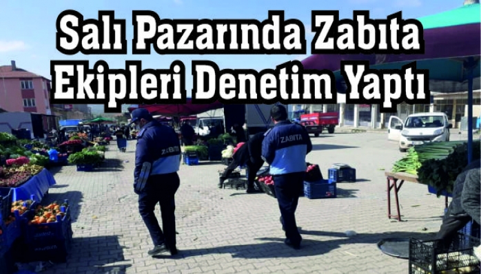 Salı Pazarında Zabıta Ekipleri Denetim Yaptı