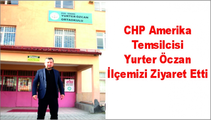CHP Amerika Temsilcisi Yurter Öczan İlçemizi Ziyaret Etti