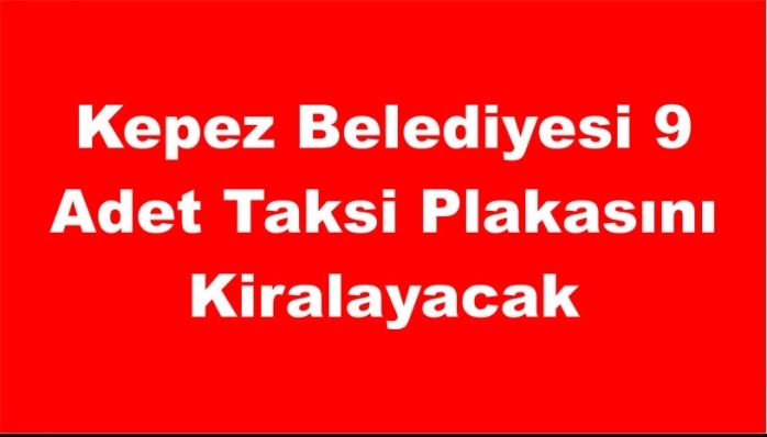 Kepez Belediyesi 9 Adet Taksi Plakasını Kiralayacak