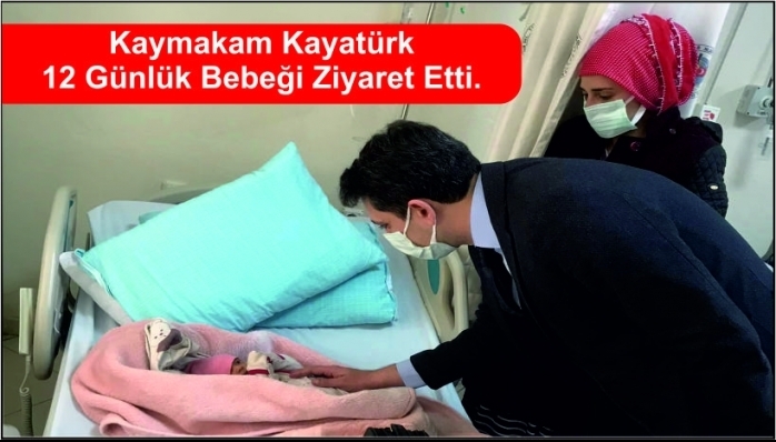 Kaymakam Kayatürk 12 Günlük Bebeği Ziyaret Etti.
