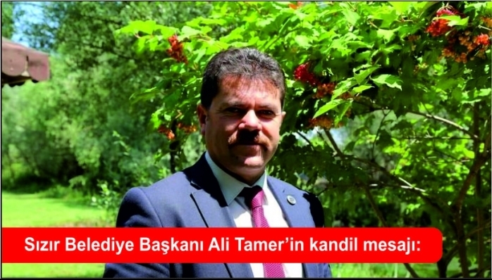 Sızır Belediye Başkanı Ali Tamer’in kandil mesajı: