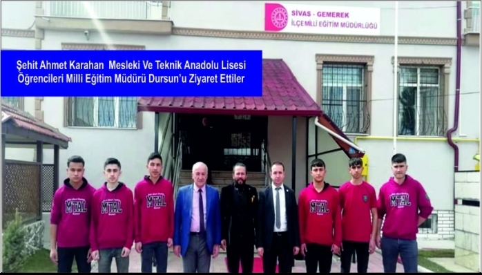 Şehit Ahmet Karahan  Mesleki Ve Teknik Anadolu Lisesi Öğrencileri Milli Eğitim Müdürü Dursun’u Ziyaret Ettiler