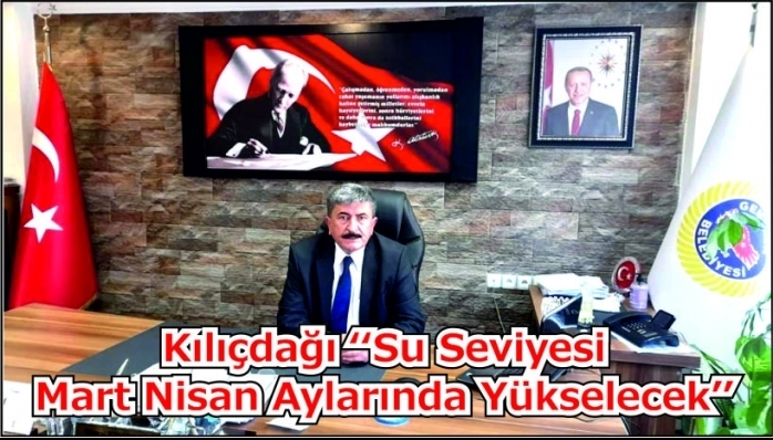 Kılıçdağı ‘‘Su Seviyesi  Mart Nisan Aylarında Yükselecek’’