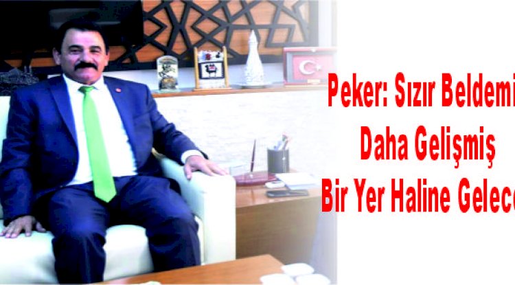 Peker: Sızır Beldemiz Daha Gelişmiş Bir Yer Haline Gelecek